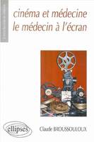 Cinéma et médecine - Le médecin à l'écran, les représentations du médecin et de la médecine au travers d'un demi-siècle de cinéma français, 1945-2000