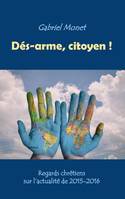 Dés-arme, citoyen !, Regards chrétiens sur l'actualité de 2015-2016