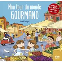 Mon tour du monde gourmand, Avec 10 recettes pour se régaler !