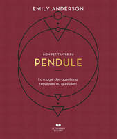 Mon petit livre..., Mon petit livre du pendule, La magie des questions réponses au quotidien