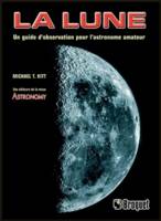 La lune - Un guide d'observation pour l'astronome amateur, un guide d'observation pour l'astronome amateur