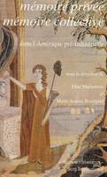Mémoire privée mémoire collective dans l'Amérique pré-industrielle : [colloque février 1992 Institut Charles V de l'Université Paris 7-Denis Diderot], [colloque, février 1992, Institut Charles V de l'Université Paris 7-Denis Diderot]