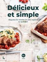 Délicieux et simple, Dégustez les recettes les plus exquises au quotidien