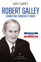 Robert Galley, combattant, ministre et maire