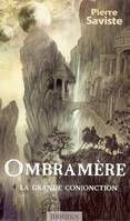 Ombramère, 4, La grande conjonction