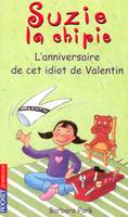 6, Suzie la chipie - tome 6 L'anniversaire de cet idiot de Valentin