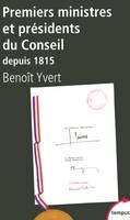 Premiers ministres et présidents du Conseil depuis 1815, histoire et dictionnaire raisonné des chefs du gouvernement en France, 1815-2007