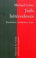 JUIFS HETERODOXES - ROMANTISME, MESSIANISME, UTOPIE, messianisme, romantisme, utopie