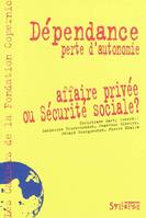 Dépendance, perte d'autonomie / affaire privée ou sécurité sociale ?, affaire privée ou sécurité sociale ?