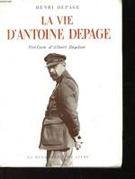 LA VIE D'ANTOINE DEPAGE - 1862-1925