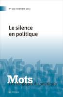 Mots. Les langages du politique, n°103/2013, Le silence en politique