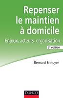 Repenser le maintien à domicile - 2e éd. - Enjeux, acteurs, organisation, Enjeux, acteurs, organisation