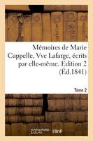 Mémoires de Marie Cappelle, Vve Lafarge, écrits par elle-même. Edition 2,Tome 2