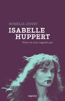 Isabelle Huppert, Vivre ne nous regarde pas