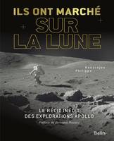 Ils ont marché sur la Lune : Le récit inédit des explorations Apollo, Le récit inédit des explorations Apollo