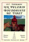 Un pélerin Bouddhiste au Tibet, d'après les journaux de voyage tenus entre 1899 et 1902