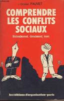 Comprendre les conflits sociaux, déclenchement, déroulement, issue