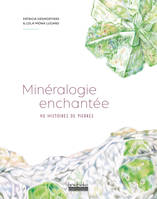 Minéralogie enchantée, 40 histoires de pierres