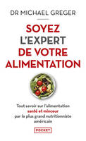 Soyez l'expert de votre alimentation - Tout savoir sur l'alimentation santé et minceur par le plus grand nutritionniste américain