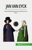 Jan Van Eyck, Flamandzki prymitywny prekursor ars nova