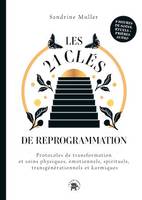 Les 21 clés de reprogrammation, Protocoles de transformation et soins physiques, émotionnels, spirituels, transgénérationnels