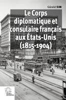 Le corps diplomatique et consulaire français aux États-Unis, 1815-1904