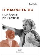 Le masque en jeu, Une école de l'acteur