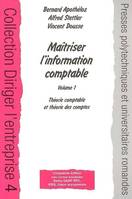 Volume 1, Théorie comptable et théorie des comptes, Maîtriser l'information comptable