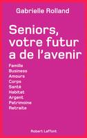 Seniors, votre futur a de l'avenir, famille, business, amours, corps...