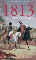 1813. Seul contre tous, Seul contre tous.