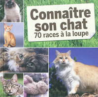 connaitre son chat  70 races a la loupe, 70 races à la loupe