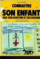 Connaître son enfant par son écriture et ses dessins, par son écriture et ses dessins