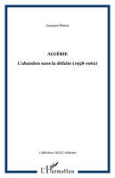 Algérie, L'abandon sans la défaite (1958-1962)