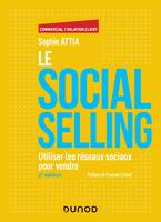 Le Social selling - 2e éd. - Utiliser les réseaux sociaux pour vendre, Utiliser les réseaux sociaux pour vendre