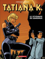 Tatiana K.., 3, Tatiana K. - Tome 3 - Le Stygmate de Longinus