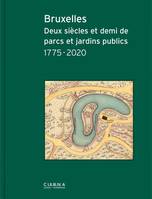 Bruxelles Deux siEcles et demi de parcs et jardins publics /franCais