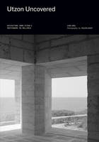 Utzon Uncovered : Revisiting J rn Utzon's Masterwork on Mallorca /anglais