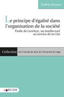 Le principe d'égalité dans l'organisation de la société, Émile de Laveleye - Un intellectuel au service de la Cité