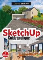 SketchUp - Guide pratique - 4e éd., Guide pratique