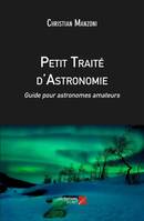 Petit Traité d'Astronomie -..., Guide pour astronomes amateurs