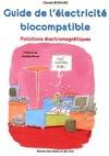 Guide de l'électricité biocompatible : Pollutions électromagnétiques, pollutions électromagnétiques