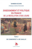 Tome I, De Condorcet à De Gaulle, Enseignement et politique en France de la Révolution à nos jours, tome I De Condorcet à De Gaulle