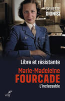 Libre et résistante, Marie-Madeleine Fourcade, l'inclassable