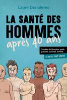 La santé des hommes après 40 ans, Troubles de l'érection, poids, prostate, sommeil, fertilité... Ce qu'il faut savoir