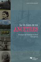 Sur les traces de nos ancêtres, Chroniques de l'Amérique du Nord francophone