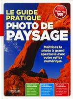 Le guide pratique photo de paysage, Maîtrisez la photo à grand spectacle avec votre reflex numérique. Choisir votre équipement. Maîtriser la technique. Où puiser l'inspiration. Débutant ou expert, un guide pour tous.