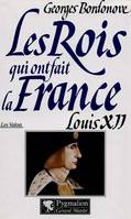 Les Rois qui ont fait la France . [Les Valois] ., 7, Les Rois qui ont fait la France - Louis XII, Le père du peuple