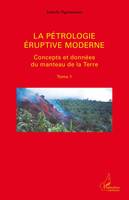 Tome 1, Concepts et données du manteau de la Terre, La pétrologie éruptive moderne (Tome 1), Concepts et données du manteau de la Terre