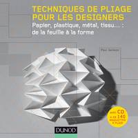 Techniques de pliage pour les designers (+ CD Rom) - Papier, plastique, métal, tissu : de la, Papier, plastique, métal, tissu : de la feuille à la forme
