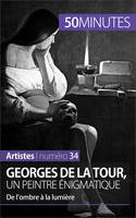 Georges de La Tour, un peintre énigmatique, De l’ombre à la lumière